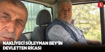 Nakliyeci Süleyman Bey'in devletten ricası