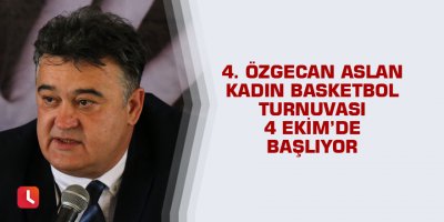 4. Özgecan Aslan Kadın Basketbol Turnuvası 4 Ekim’de başlıyor