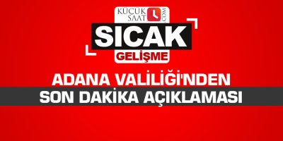 Adana Valiliği'nden son dakika açıklaması
