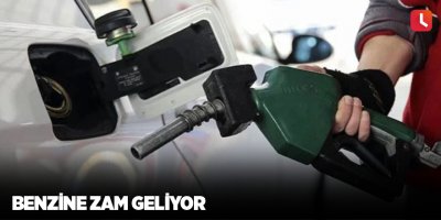 Benzine zam geliyor