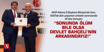 Avcı: Ucunda, sonunda ölüm bile olsa Devlet Bahçeli’nin arkasındayız!