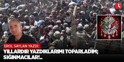 Yıllardır Yazdıklarımı Toparladım; Sığınmacılar!..