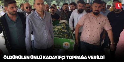 Öldürülen ünlü kadayıfçı toprağa verildi