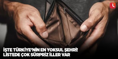İşte Türkiye'nin en yoksul şehri! Listede çok sürpriz iller var