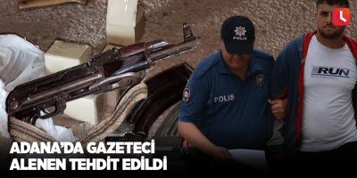 Adana’da gazeteci alenen tehdit edildi