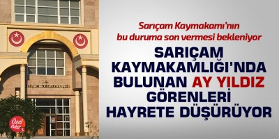 Sarıçam Kaymakamlığı'nda bulunan Ay Yıldız görenleri hayrete düşürüyor