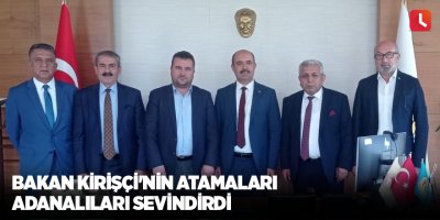 Bakan Kirişçi'nin atamaları Adanalıları sevindirdi
