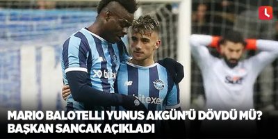 Mario Balotelli Yunus Akgün’ü dövdü mü? Başkan Sancak açıkladı