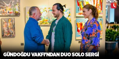 Gündoğdu Vakfı’ndan Duo Solo Sergi