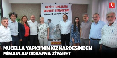 Mücella Yapıcı'nın kız kardeşinden Mimarlar Odası'na ziyaret