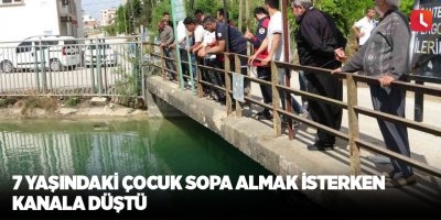 7 yaşındaki çocuk sopa almak isterken kanala düştü