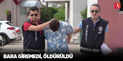 Bara giremedi, öldürüldü