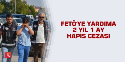FETÖ'ye yardıma 2 yıl 1 ay hapis cezası
