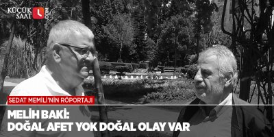Melih Baki: Doğal Afet Yok Doğal Olay Var