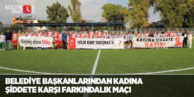Belediye başkanları kadına şiddete karşı farkındalık için maç yaptı