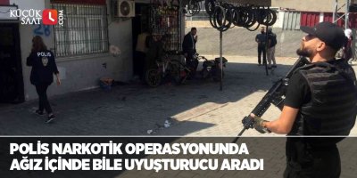 Polis narkotik operasyonunda ağız içinde bile uyuşturucu aradı