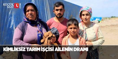 Kimliksiz tarım işçisi ailenin dramı
