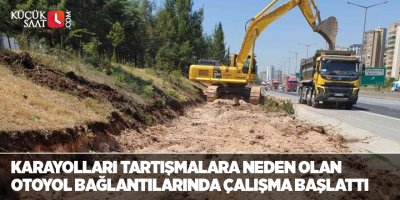 Karayolları tartışmalara neden olan otoyol bağlantılarında çalışma başlattı
