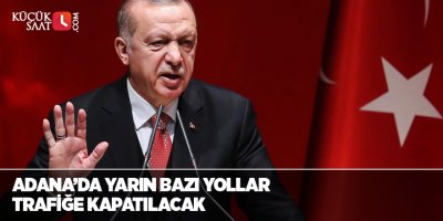 Adana’da yarın bazı yollar trafiğe kapatılacak