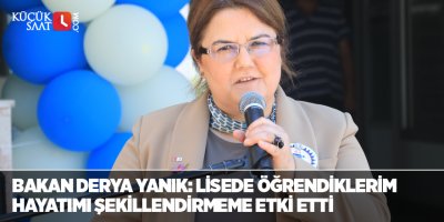 Bakan Derya Yanık: “Lisede öğrendiklerim hayatımı şekillendirmeme etki etti”