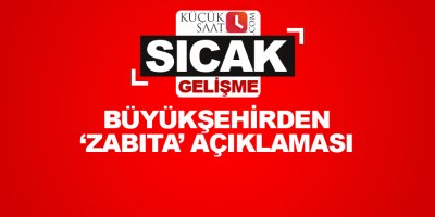 Büyükşehirden 'zabıta' açıklaması