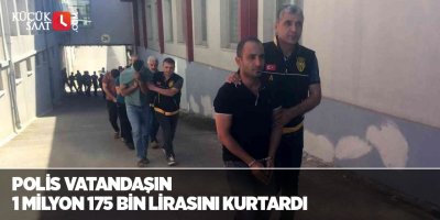 Polis vatandaşın 1 milyon 175 bin lirasını kurtardı