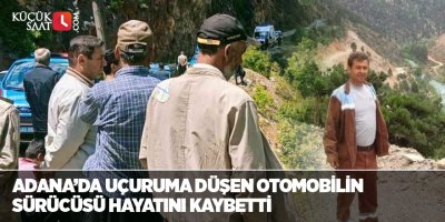 Adana’da uçuruma düşen otomobilin sürücüsü hayatını kaybetti