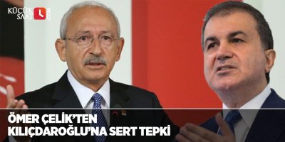 Ömer Çelik’ten Kılıçdaroğlu’na sert tepki
