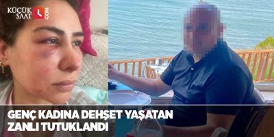 Genç kadına dehşet yaşatan zanlı tutuklandı