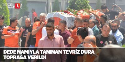 Dede namıyla tanınan Tevriz Dura toprağa verildi