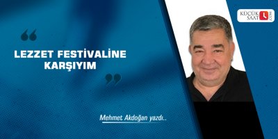 Lezzet Festivaline karşıyım