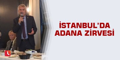 İstanbul'da Adana zirvesi
