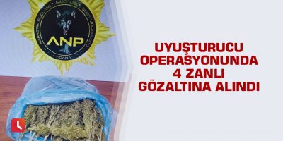 Uyuşturucu operasyonunda 4 zanlı gözaltına alındı