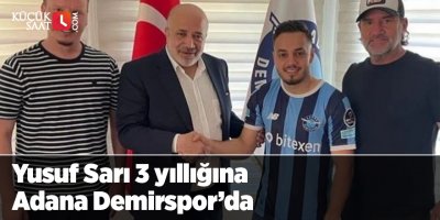 Yusuf Sarı 3 yıllığına Adana Demirspor’da
