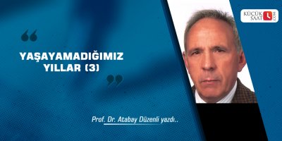 Yaşayamadığımız Yıllar (3)