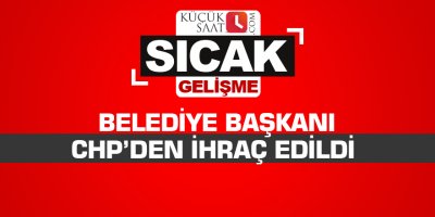 Belediye başkanı CHP’den ihraç edildi