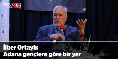 İlber Ortaylı: Adana gençlere göre bir yer