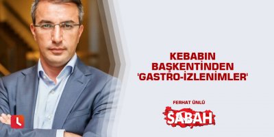 Kebabın başkentinden 'gastro-izlenimler'