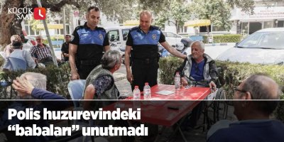Polis huzurevindeki “babaları” unutmadı