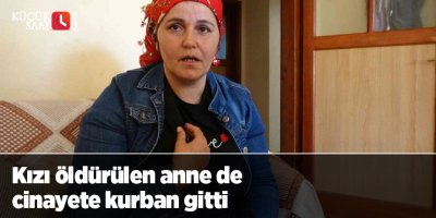 Kızı öldürülen anne de cinayete kurban gitti