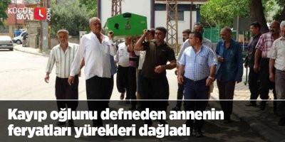 Kayıp oğlunu defneden annenin feryatları yürekleri dağladı