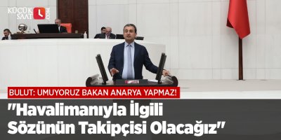 "Havalimanıyla İlgili Sözünün Takipçisi Olacağız"