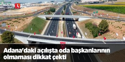 Adana'daki açılışta oda başkanlarının olmaması dikkat çekti