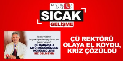 ÇÜ Rektörü olaya el koydu, kriz çözüldü