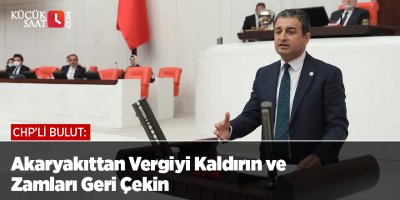 CHP'li Bulut: Akaryakıttan Vergiyi Kaldırın ve Zamları Geri Çekin