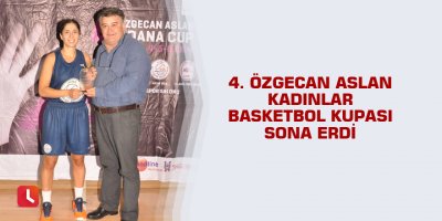 4. Özgecan Aslan Kadınlar Basketbol Kupası sona erdi