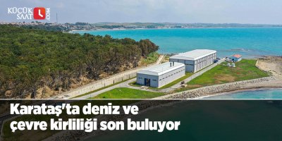 Karataş'ta deniz ve çevre kirliliği son buluyor