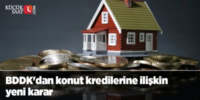 BDDK'dan konut kredilerine ilişkin yeni karar