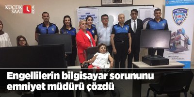 Engellilerin bilgisayar sorununu emniyet müdürü çözdü