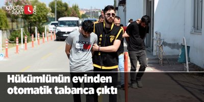Hükümlünün evinden otomatik tabanca çıktı